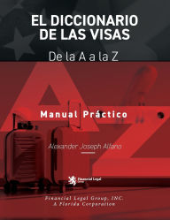 Title: El Diccionario de las Visas: De la A a la Z, Author: Alexander Joseph Alfano