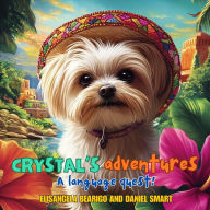 Title: Crystal's Adventures A Language Quest: Join Crystal the Dog on a Journey of Friendship, Fun and Language Learning Across Brazil, Spain and Mexico!, Author: Elisangela Bearigo