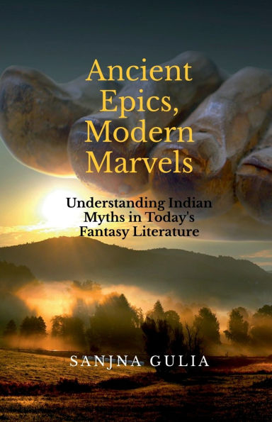 Ancient Epics, Modern Marvels: Understanding Indian Myths Today's Fantasy Literature