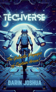Title: Techverse: The Galactic Voyages of Captain Arzen!: கவிதைகள், Author: Darin Joshua