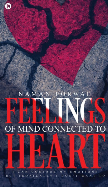 Feelings of Mind Connected to Heart: I Can Control My Emotions but Ironically I Don't Want To
