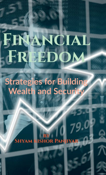 Financial Freedom: Strategies for Building Wealth and Security