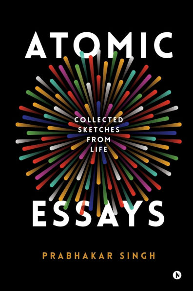 Atomic Essays: Collected Sketches From Life