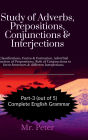 Study of Adverbs, Prepositions, Conjunctions & Interjections: Classifications, Forms & Formation, Adverbial Function of Prepositions, Role of Conjunctions to form Sentences & different Interjections.