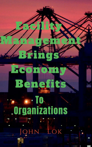 Facility Management Brings Economy Benefits: To Organizations edition 2