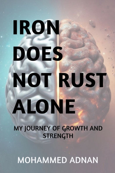 Iron Does Not Rust Alone: My Journey of Growth and Resilience