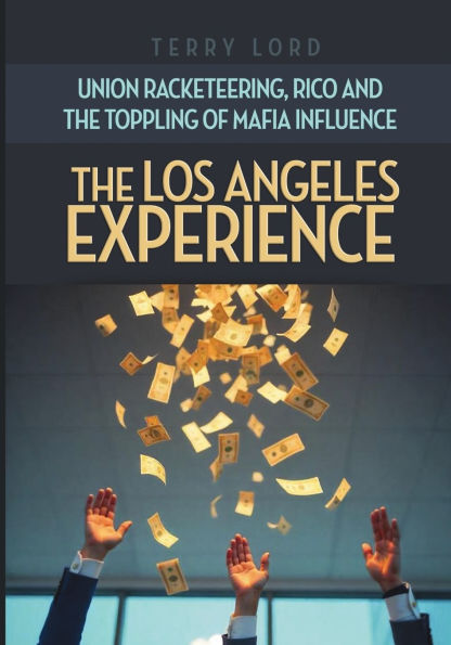 the Los Angeles Experience: Union Racketeering, RICO and Toppling of Mafia Influence