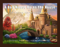 Title: A Bad Mouse Ruins the House: Children's Book....But now for parents too, Author: Swapna Gangopadhyay
