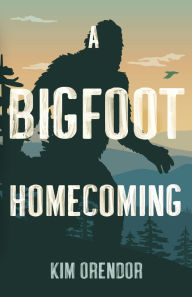 Title: A Bigfoot Homecoming, Author: Kim Orendor