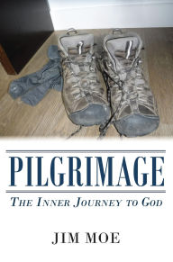 Title: Pilgrimage: The Inner Journey to God, Author: Jim Moe