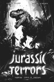 Title: Jurassic Terrors: Haunting Stories of Dinosaurs, Author: Chris Levine