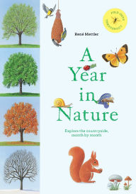 Title: A Year in Nature: Explore the Countryside, Month by Month, Author: Rene Mettler