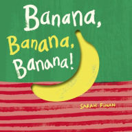 Title: Banana, Banana, Banana!, Author: Sarah Finan