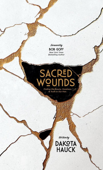 Sacred Wounds: Finding the Beauty, Goodness, and Truth in Our Pain
