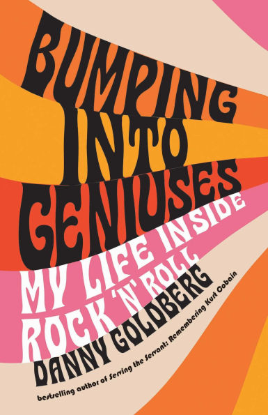 Bumping Into Geniuses: My Life Inside Rock 'n' Roll