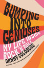 Bumping Into Geniuses: My Life Inside Rock 'n' Roll