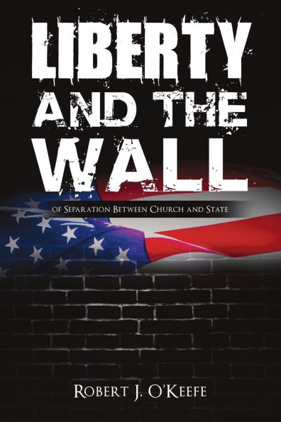 Liberty and the Wall of Separation Between Church State