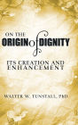 On the Origin of Dignity: Its Creation and Enhancement