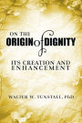 On the Origin of Dignity: Its Creation and Enhancement
