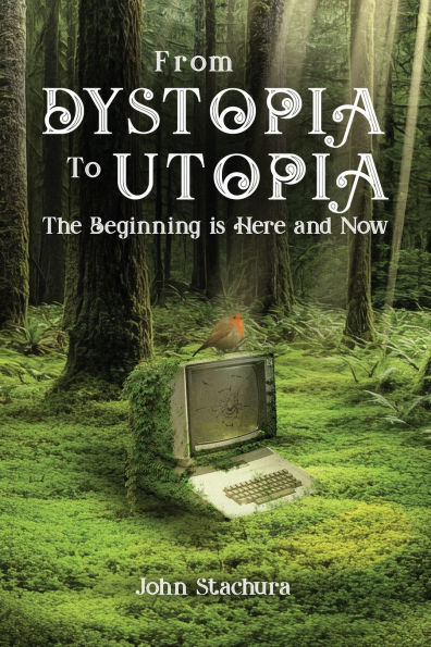 From Dystopia to Utopia: The Beginning is Here and Now