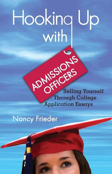 Hooking Up with Admissions Officers: Selling Yourself Through College Application Essays