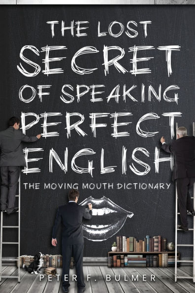 The Lost Secret of Speaking Perfect English: Moving Mouth Dictionary