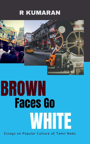 Brown Faces Go White: Essays on Popular Culture of Tamil Nadu