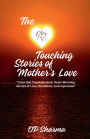 The Heart-Touching Stories of Mother's Love: 