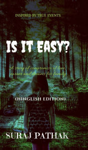 Title: Is It Easy ?: A story of compromise of love, carrier and dreams for family (Hinglish Edition), Author: Suraj Pathak