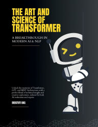 Title: The Art and Science of Transformer: A Breakthrough in Modern Artificial Intelligence and Natural Language Processing, Author: Debstuti Das