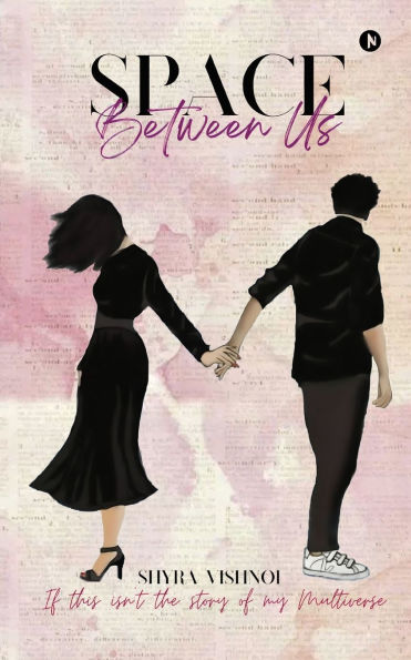 Space Between Us: If This Isn't the Story of My Multiverse