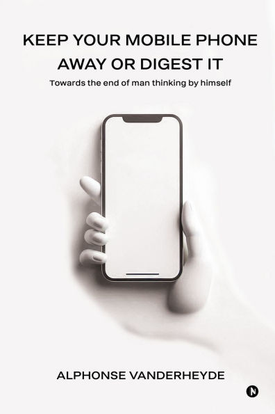 Keep Your Mobile Phone Away or Digest it: Towards the end of man thinking by himself