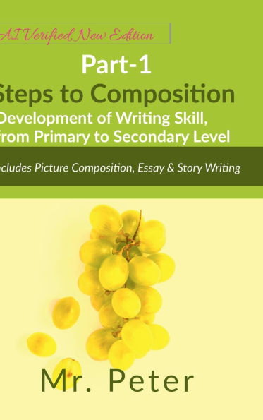 Steps to Composition (Development of Writing Skill, from Primary to Secondary Level): Part-1, Includes Picture Composition, Essay & Story Writing