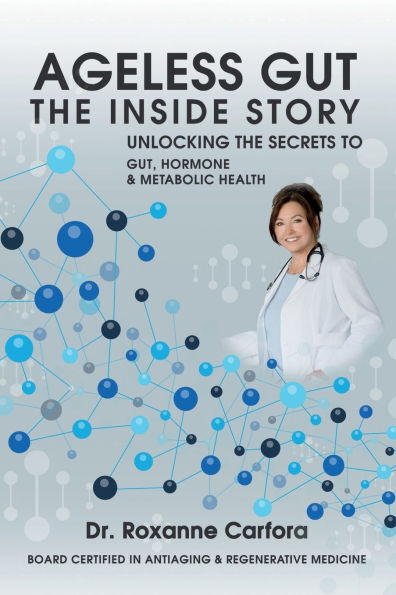 AGELESS GUT the INSIDE STORY: Unlocking Secrets to Gut, Hormone & Metabolic Health