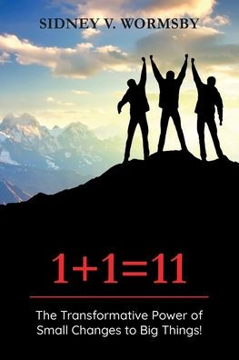 1+1=11: The Transformative Power of Small Changes to Big Things!