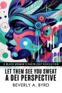 Let Them See You Sweat: A DEI Perspective:A Black Woman's Radiology Revolution