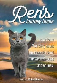 Title: Ren's Journey Home: Based on a True Story About the Powerful Bond Between Humans and Animals, Author: Laurie Kubal Becvar