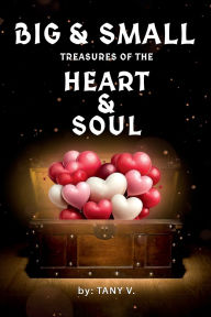 Title: Big & Small Treasures of the Heart and Soul, Author: Tany V.