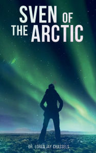 Title: Sven of the Arctic, Author: Dr. Loren Jay Chassels