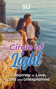 Title: Circles of Light: A Journey of Love, Loss and Unexplained, Author: S Li