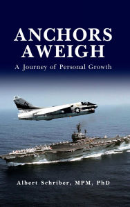 Title: Anchors Aweigh: A Journey of Personal Growth, Author: Albert Schriber