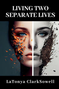 Title: Living Two Separate Lives, Author: LaTonya ClarkSowell