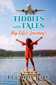 Title: Tidbits and Tales: My Life's Journey's, Author: Lucinda Jobe