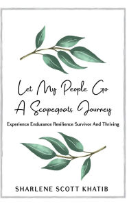 Title: Let My People Go: A Scapegoats Journey, Author: Sharlene Scott Khatib