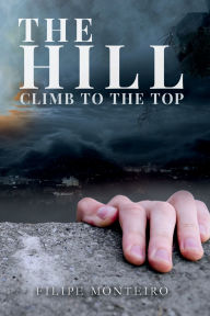 Title: The Hill: Climb To The Top, Author: Filipe Monteiro