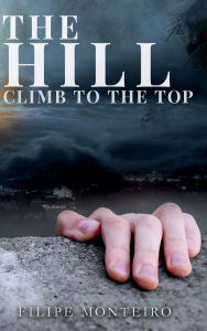Title: The Hill: Climb To The Top, Author: Filipe Monteiro
