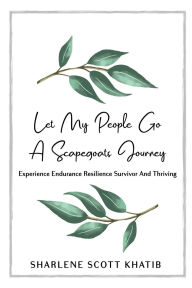 Title: Let My People Go: A Scapegoats Journey, Author: Sharlene Scott Khatib