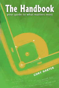 Title: The Handbook: your guide to what matters most, Author: Cory Harter