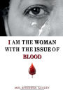 I AM THE WOMAN WITH THE ISSUE OF BLOOD