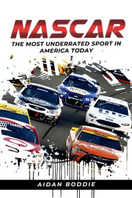 Title: NASCAR: The Most Underrated Sport In America Today, Author: Aidan Boddie